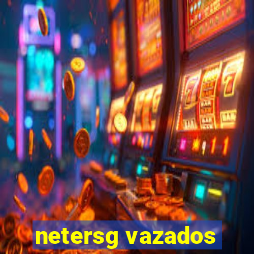 netersg vazados